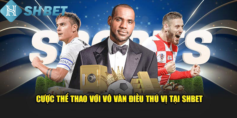 Cược thể thao với vô vàn điều thú vị tại SHBET