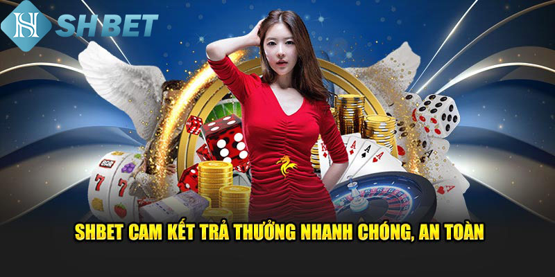 SHBET cam kết trả thưởng nhanh chóng, an toàn