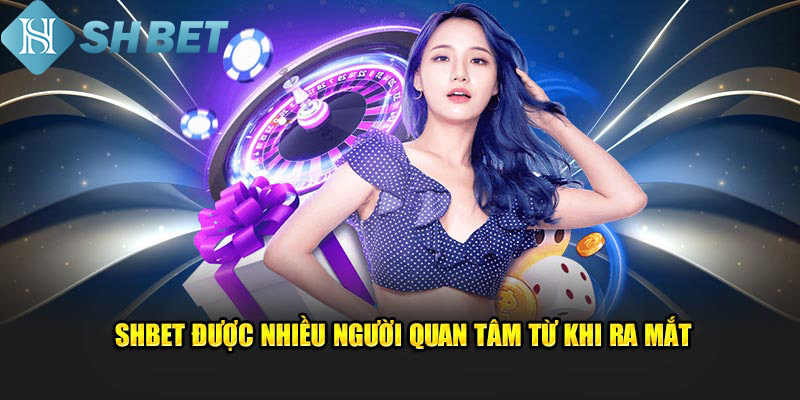 SHBET được nhiều người quan tâm từ khi ra mắt