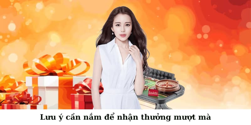 Lưu ý cần nắm để nhận thưởng mượt mà